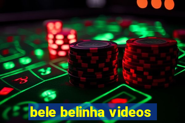 bele belinha videos